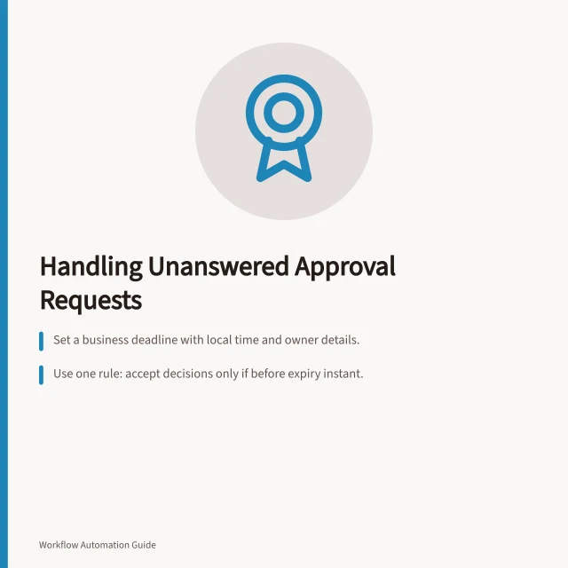 Handling Unanswered Approval Requests: Set a business deadline with local time and owner details.; Use one rule: accept decisions only if before expiry instant.; Platform timeouts don't mean request expired — track separately. Expiring an approval request that receives no response