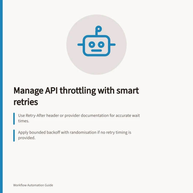 Manage API throttling with smart retries: Use Retry-After header or provider documentation for accurate wait times.; Apply bounded backoff with randomisation if no retry timing is provided.; Limit attempts and set deadlines to avoid uncontrolled retries. Handling API throttling with controlled retries