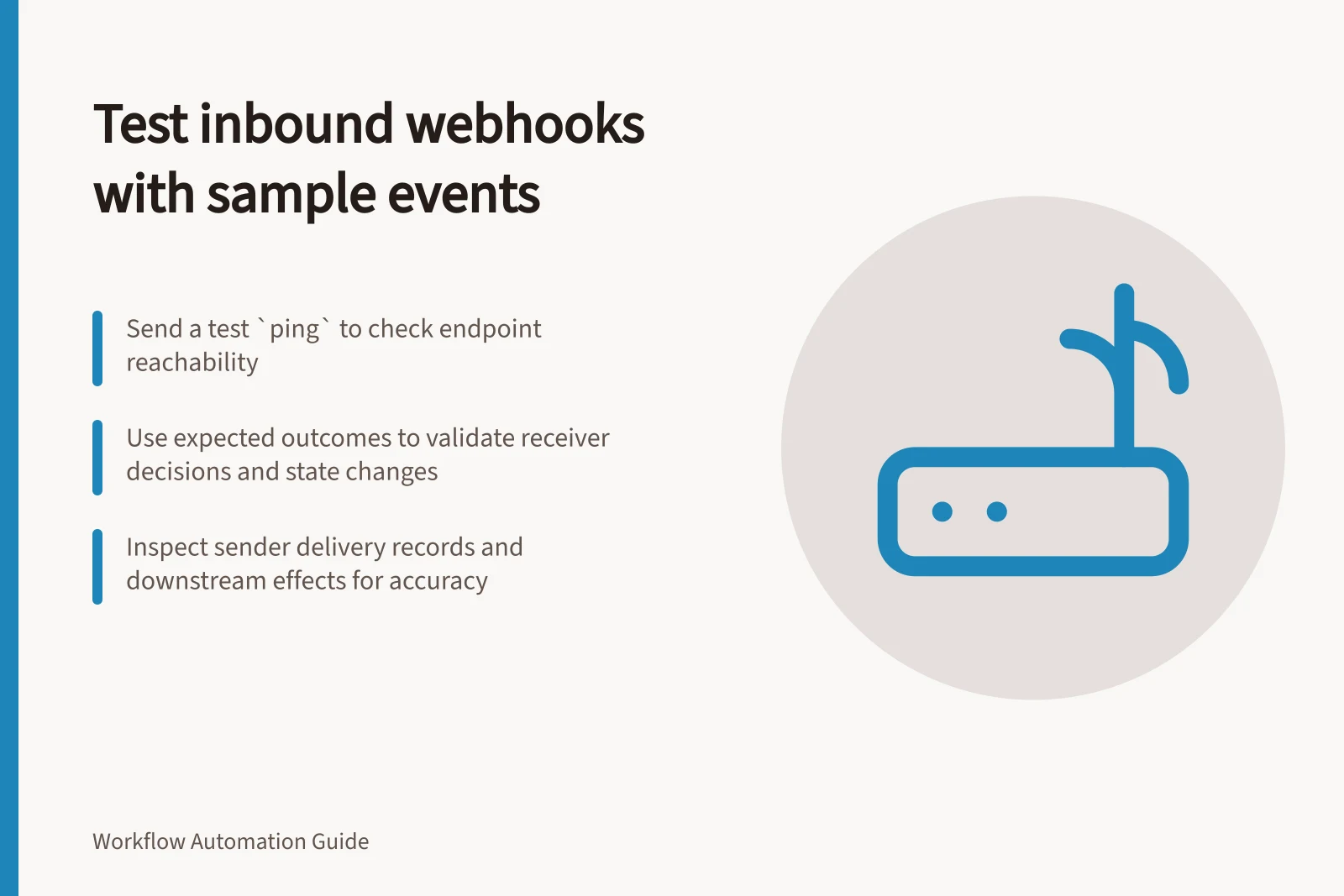 Test inbound webhooks with sample events: Send a test `ping` to check endpoint reachability; Use expected outcomes to validate receiver decisions and state changes; Inspect sender delivery records and downstream effects for accuracy